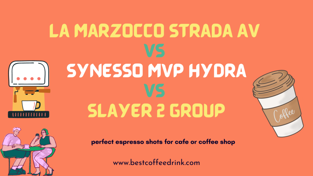 La Marzocco Strada AV Vs Synesso MVP Hydra Vs Slayer 2 Group Best