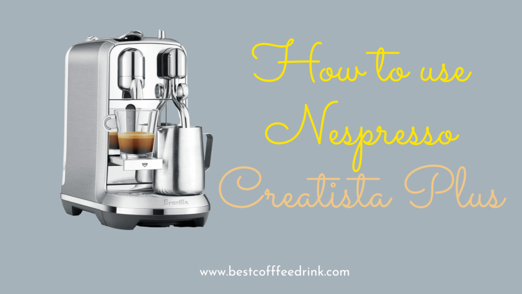 How To Use Nespresso Creatista Plus Espresso Machine